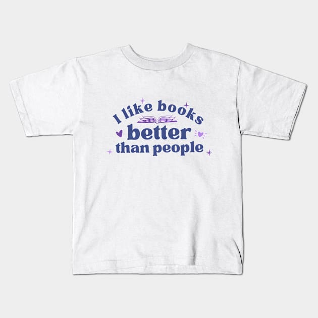 I Like Books Better Than People (CMB Colors) Kids T-Shirt by Cupboard Maker Books